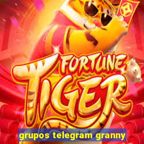 grupos telegram granny